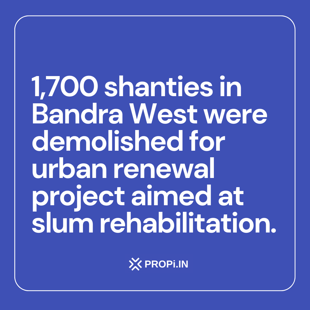 1,700 shanties in Bandra West demolished for urban renewal project aimed at slum rehabilitation.